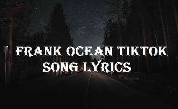 Frank Ocean Tiktok Song Lyrics