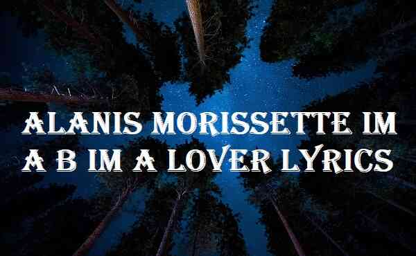 Alanis Morissette Im a B Im a Lover Lyrics