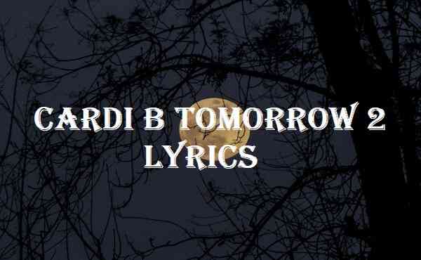 Cardi B Tomorrow 2 Lyrics