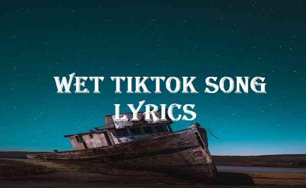 Wet TikTok Song Lyrics