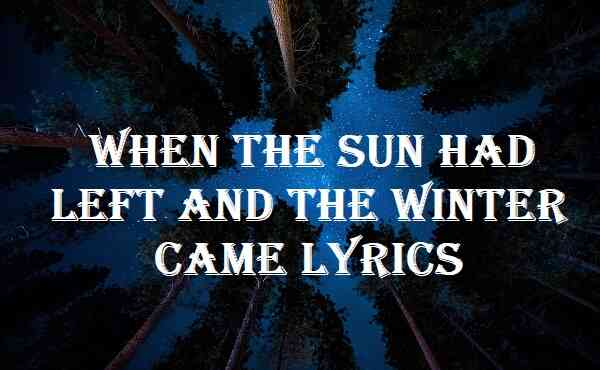 When The Sun Had Left And The Winter Came Lyrics