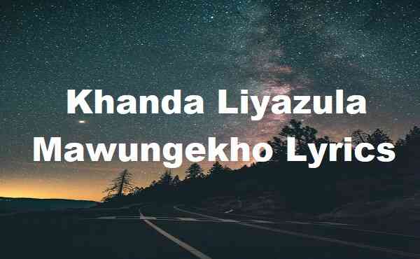 Khanda Liyazula Mawungekho Lyrics