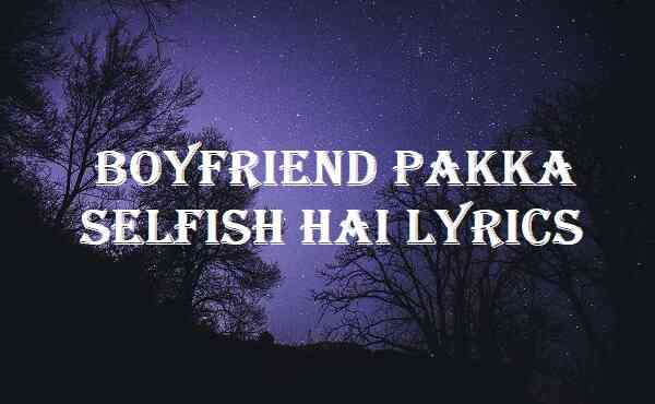 Boyfriend Pakka Selfish Hai Lyrics