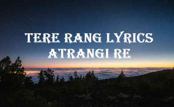 Tere Rang Lyrics Atrangi Re
