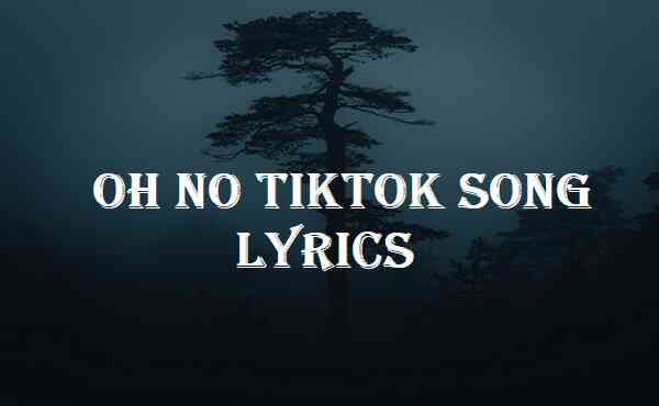Oh No Tiktok Song Lyrics