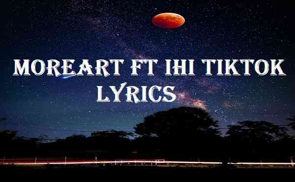 Moreart ft Ihi Tiktok Lyrics