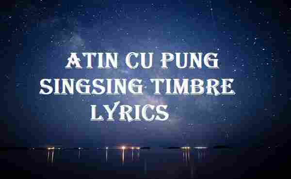 Atin Cu Pung Singsing Timbre LyricsAtin Cu Pung Singsing Timbre Lyrics