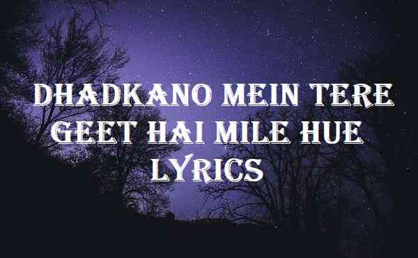 Dhadkano Mein Tere Geet Hai Mile Hue Lyrics