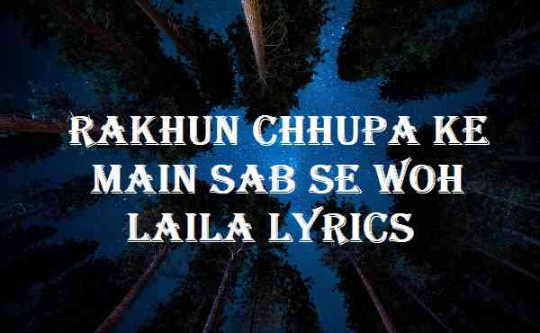 Rakhun Chhupa Ke Main Sab Se Woh Laila Lyrics